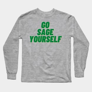 go sage yourself Long Sleeve T-Shirt